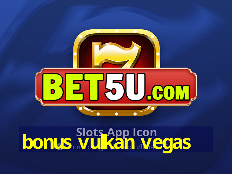 bonus vulkan vegas